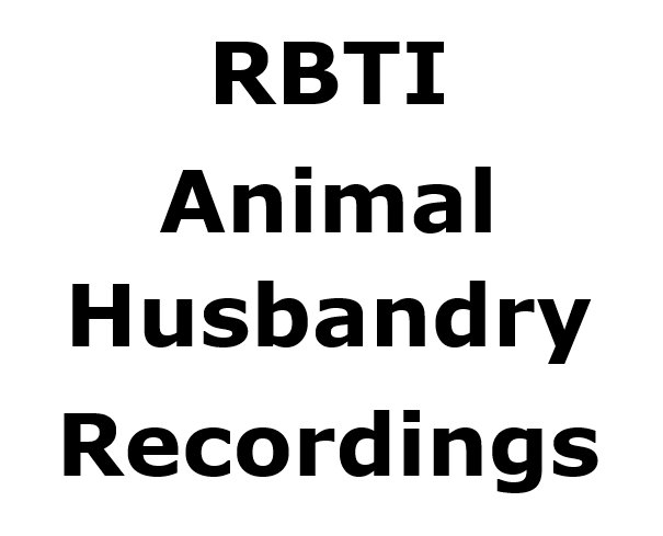 RBTI An[mal Husbandry Recordings