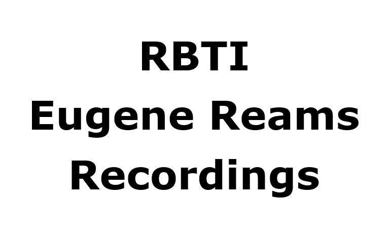 RBTI Eugene Reams Recordings