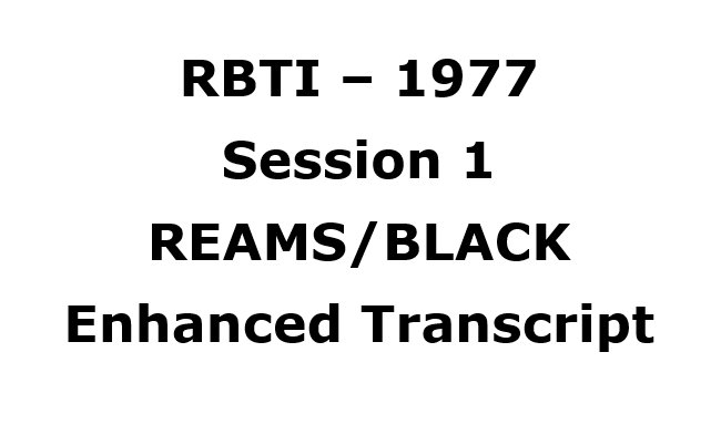 RBTI ReamsBlack Session 1 1977 Transcript